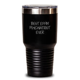 Funny Psychiatrist Gifts from Friends, Best Effin' Psychiatrist Ever Tumbler for Graduation, 20oz or 30oz Capacity - Main